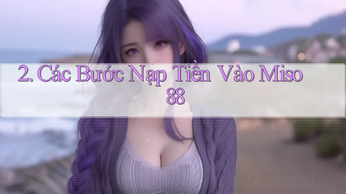 2. Các Bước Nạp Tiền Vào Miso 88