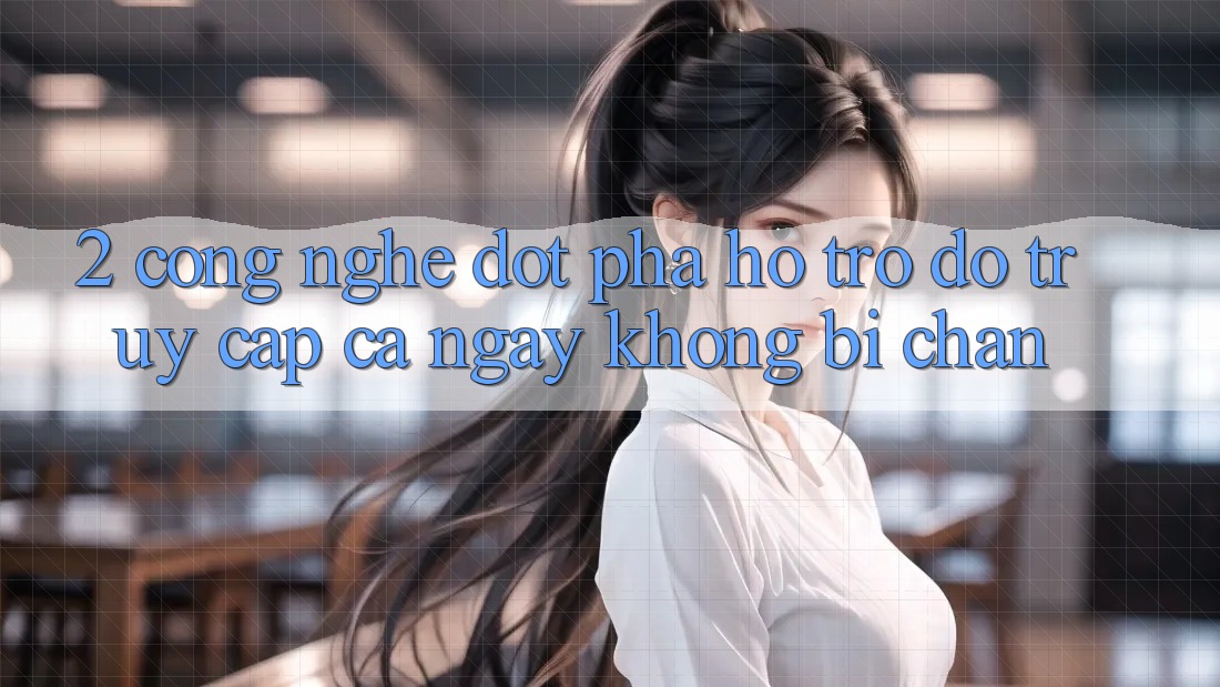 2. Công Nghệ Đột Phá Hỗ trợ đỡ Truy Cập Cả Ngày Không Bị Chặn