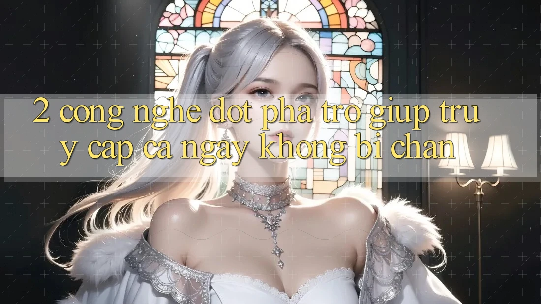 2. Công Nghệ Đột Phá Trợ giúp Truy Cập Cả Ngày Không Bị Chặn