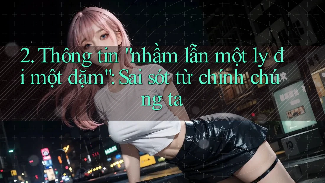 2. Thông tin “nhầm lẫn một ly đi một dặm”: Sai sót từ chính chúng ta