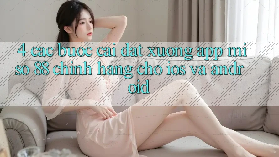 4. Các bước Cài đặt xuống App Miso 88 Chính Hãng Cho iOS và Android