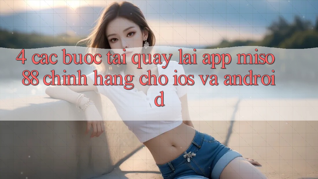 4. Các bước Tải quay lại App Miso 88 Chính Hãng Cho iOS và Android