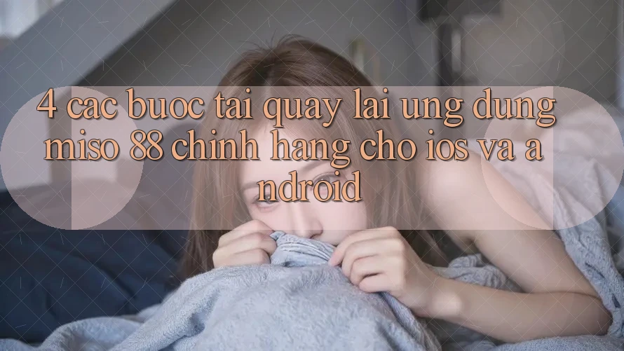 4. Các bước Tải quay lại Ứng dụng Miso 88 Chính Hãng Cho iOS và Android