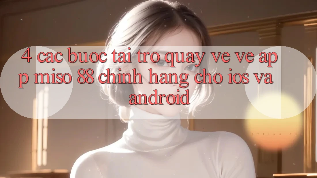 4. Các bước Tải trở quay về về App Miso 88 Chính Hãng Cho iOS và Android