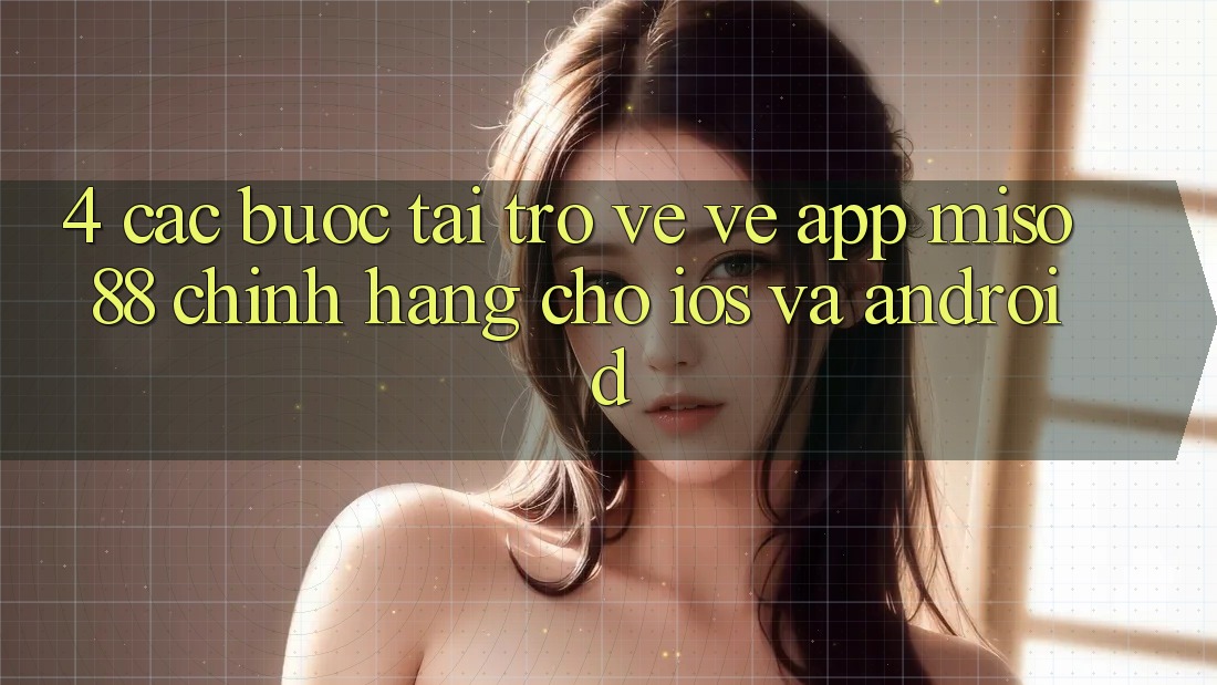 4. Các bước Tải trở về về App Miso 88 Chính Hãng Cho iOS và Android