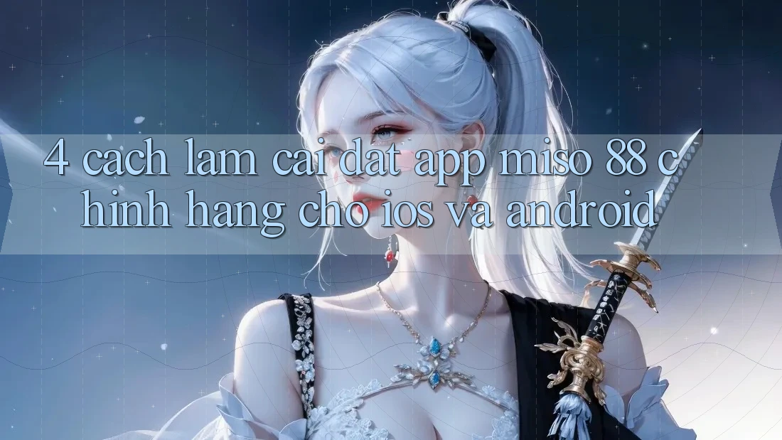4. Cách làm Cài Đặt App Miso 88 Chính Hãng Cho iOS và Android