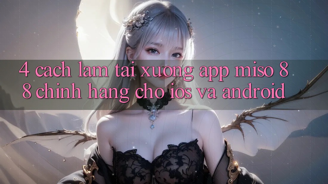 4. Cách làm Tải xuống App Miso 88 Chính Hãng Cho iOS và Android