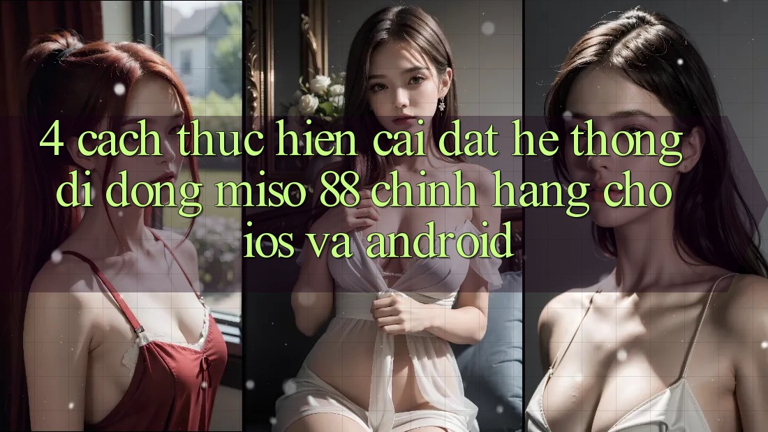 4. Cách thực hiện Cài Đặt Hệ thống di động Miso 88 Chính Hãng Cho iOS và Android