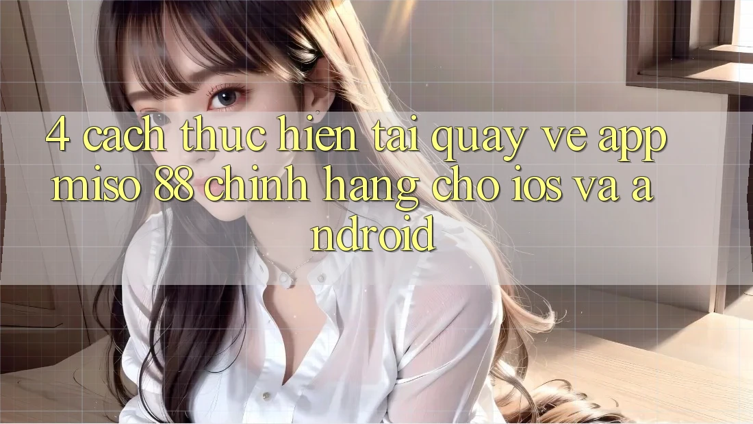 4. Cách thực hiện Tải quay về App Miso 88 Chính Hãng Cho iOS và Android