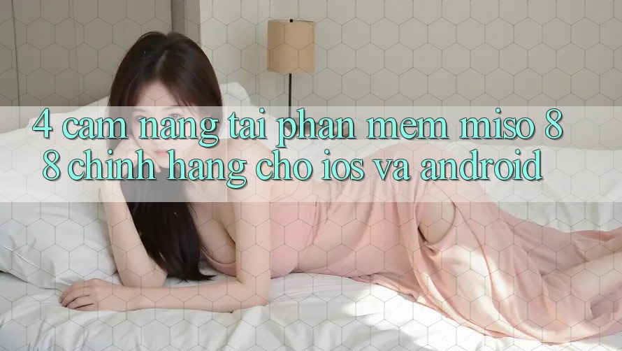 4. Cẩm nang Tải Phần mềm Miso 88 Chính Hãng Cho iOS và Android