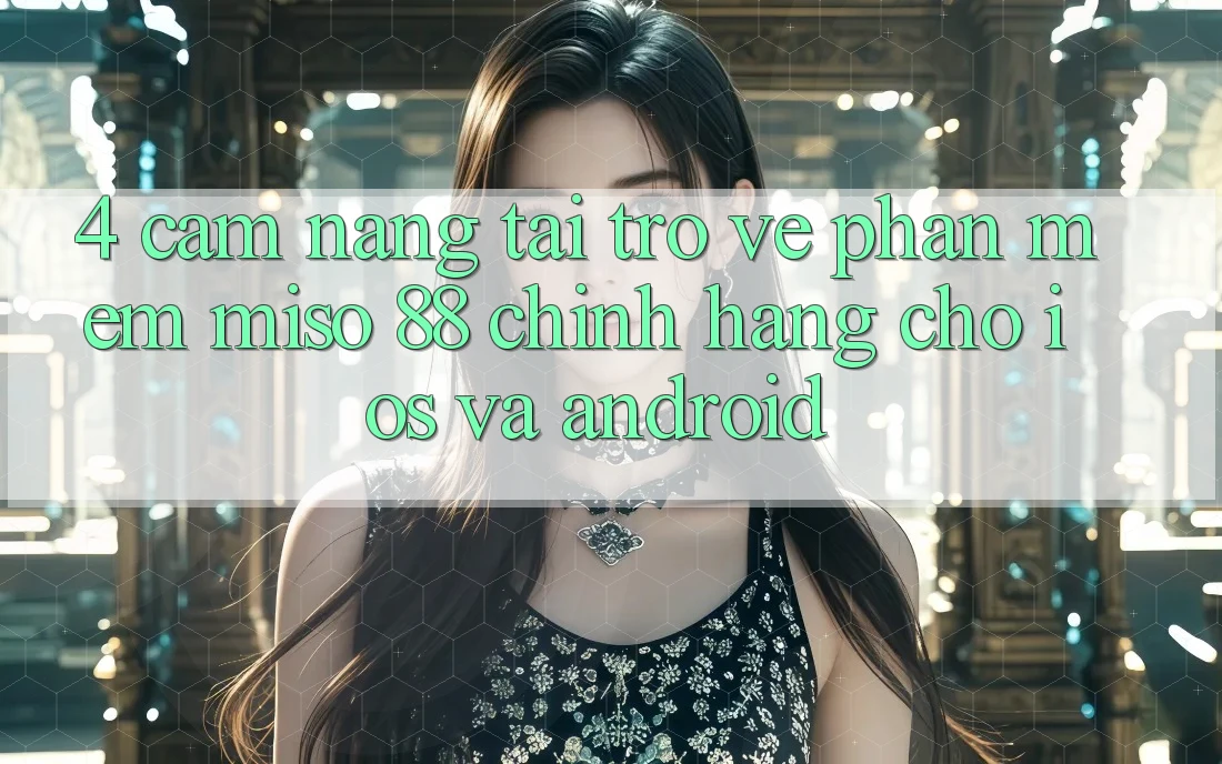 4. Cẩm nang Tải trở về Phần mềm Miso 88 Chính Hãng Cho iOS và Android