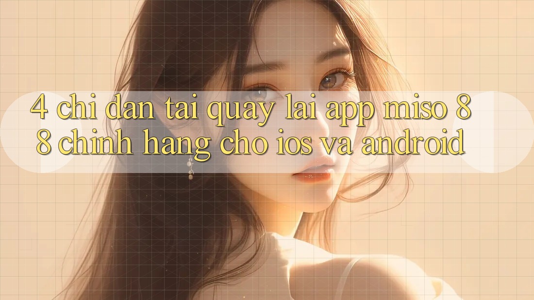 4. Chỉ dẫn Tải quay lại App Miso 88 Chính Hãng Cho iOS và Android