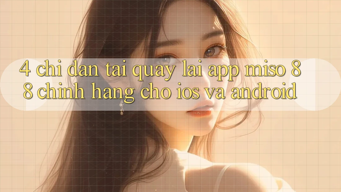 4. Chỉ dẫn Tải quay lại App Miso 88 Chính Hãng Cho iOS và Android