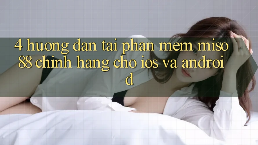 4. Hướng Dẫn Tải Phần mềm Miso 88 Chính Hãng Cho iOS và Android
