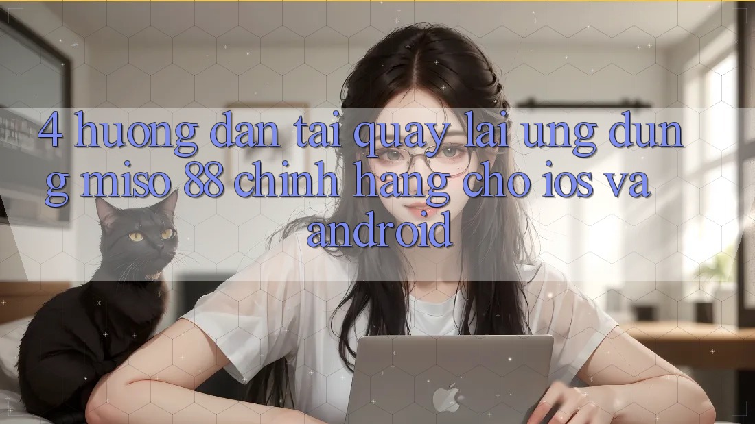 4. Hướng Dẫn Tải quay lại Ứng dụng Miso 88 Chính Hãng Cho iOS và Android