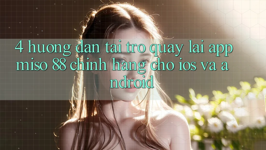 4. Hướng Dẫn Tải trở quay lại App Miso 88 Chính Hãng Cho iOS và Android