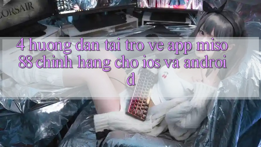 4. Hướng dẫn Tải trở về App Miso 88 Chính Hãng Cho iOS và Android