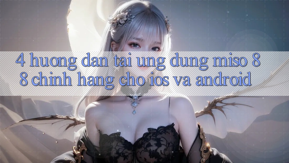 4. Hướng Dẫn Tải Ứng dụng Miso 88 Chính Hãng Cho iOS và Android