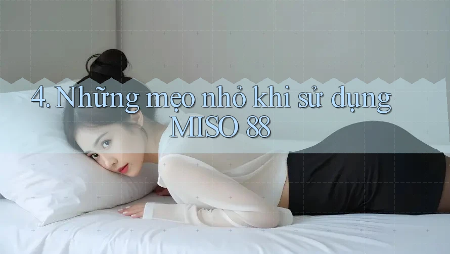 4. Những mẹo nhỏ khi sử dụng MISO 88