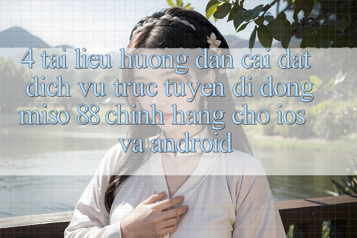 4. Tài liệu hướng dẫn Cài Đặt Dịch vụ trực tuyến di động Miso 88 Chính Hãng Cho iOS và Android