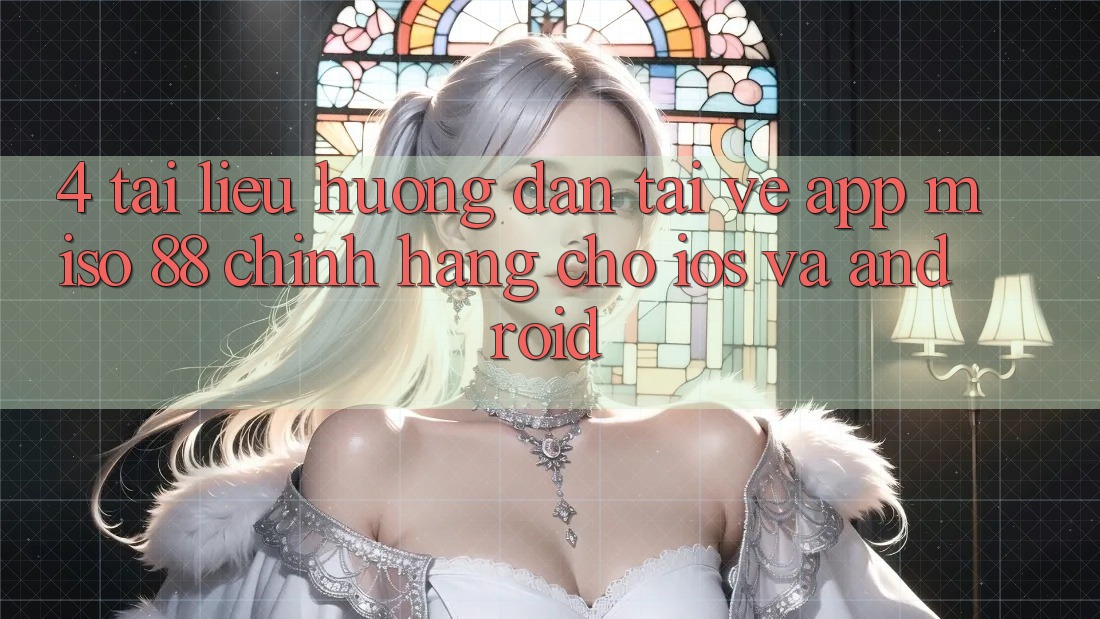 4. Tài liệu hướng dẫn Tải về App Miso 88 Chính Hãng Cho iOS và Android