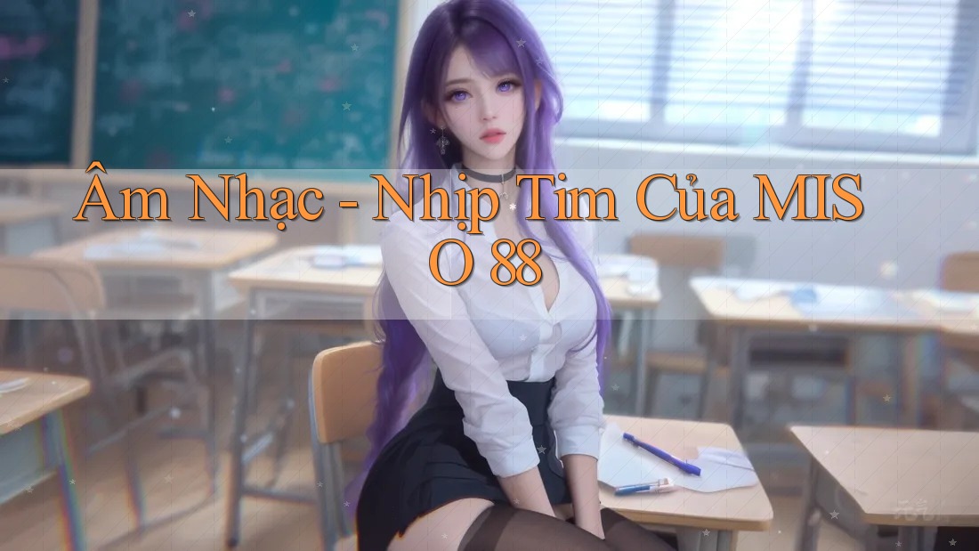 Âm Nhạc - Nhịp Tim Của MISO 88