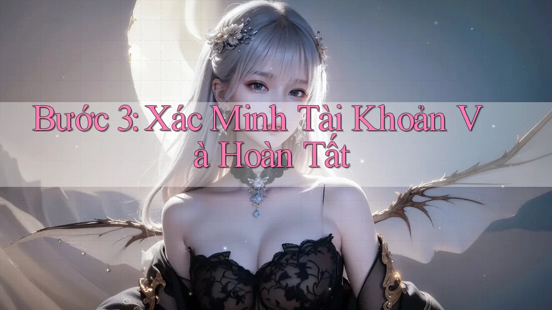 Bước 3: Xác minh tài khoản và hoàn tất