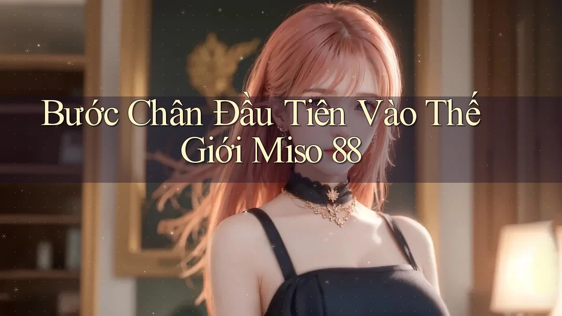 Bước Chân Đầu Tiên Vào Thế Giới Miso 88