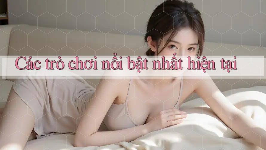 Các trò chơi nổi bật nhất hiện tại