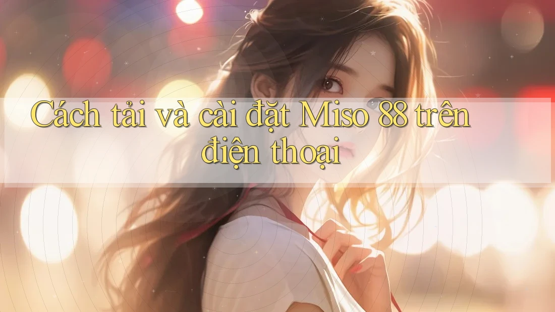 Cách tải và cài đặt Miso 88 trên điện thoại