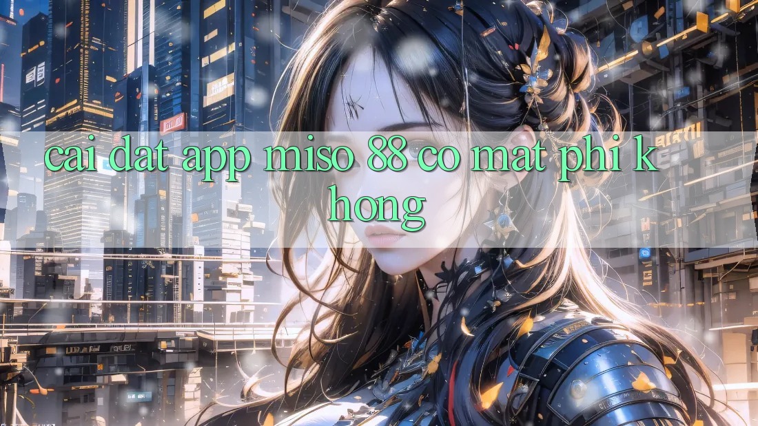 Cài đặt app Miso 88 có mất phí không?