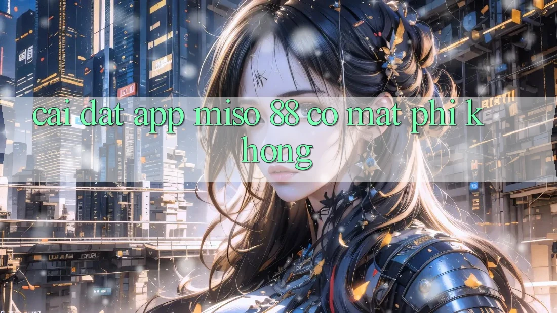 Cài đặt app Miso 88 có mất phí không?
