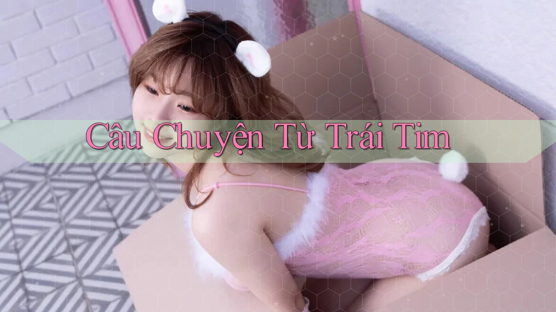 Câu Chuyện Từ Trái Tim