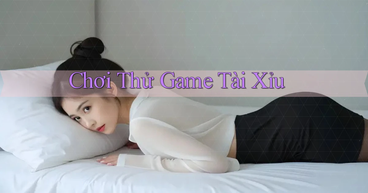 Chơi thử Game tài xỉu