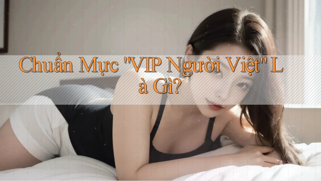 Chuẩn Mực “VIP Người Việt” Là Gì?