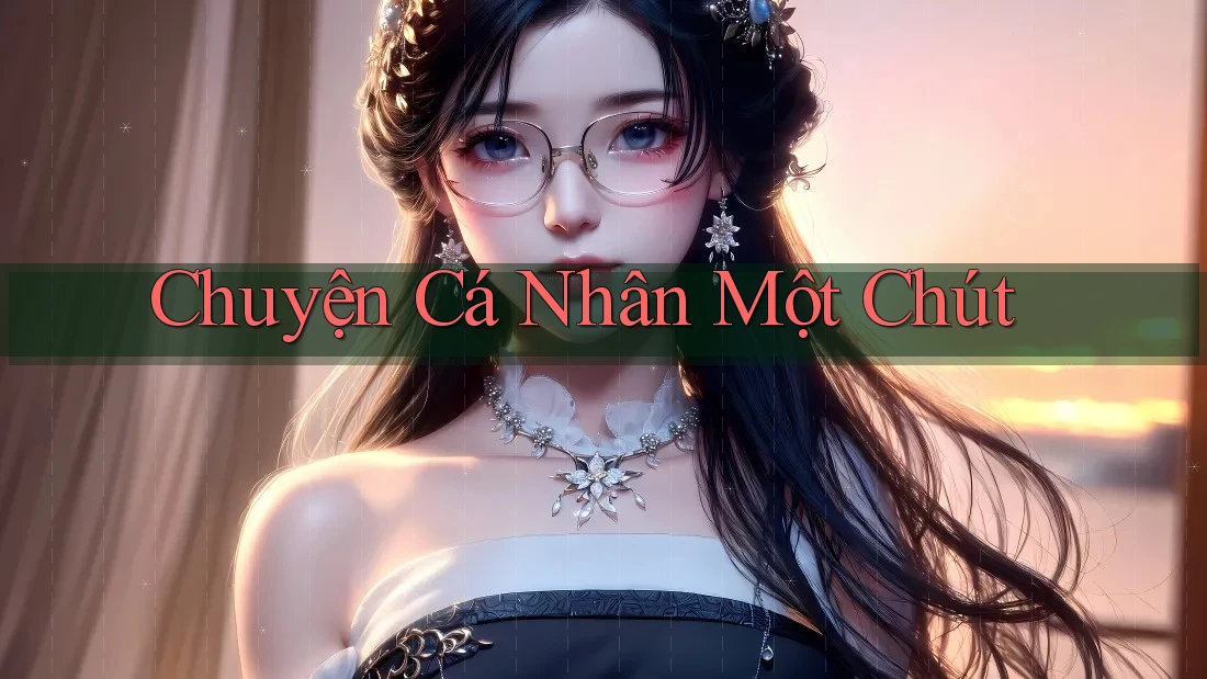 Chuyện Cá Nhân Một Chút…