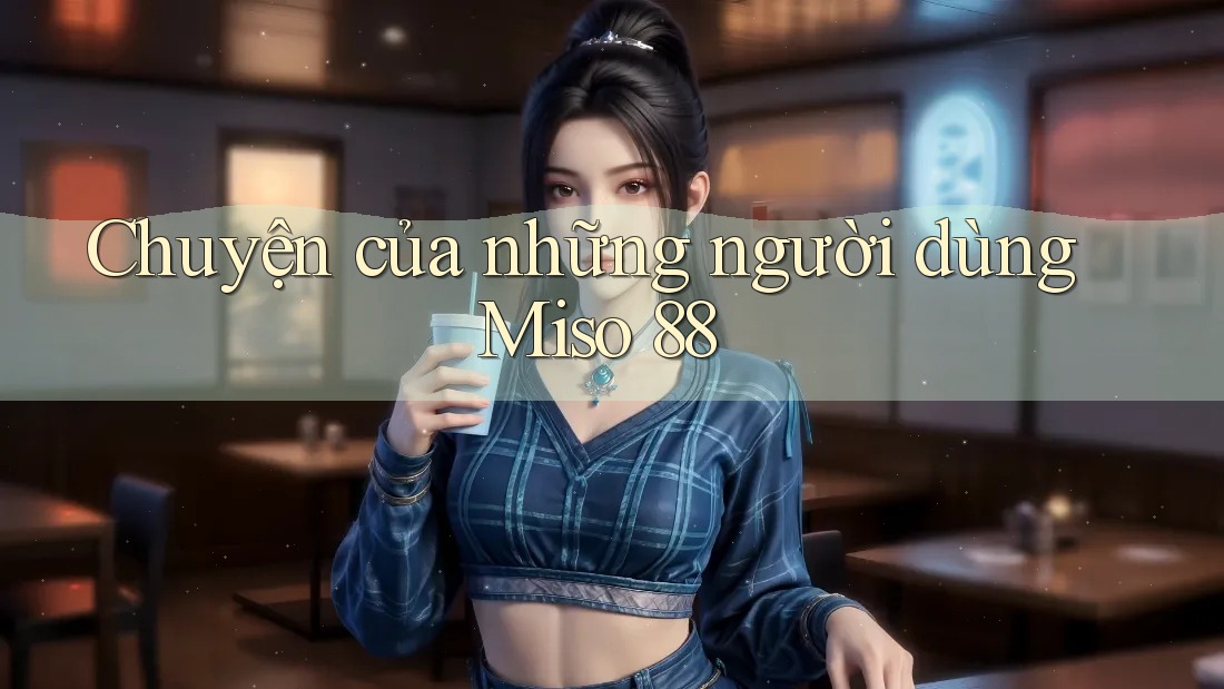 Chuyện của những người dùng Miso 88