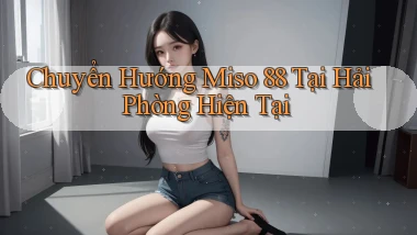 chuyển hướng miso 88 tại Hải Phòng hiện tại