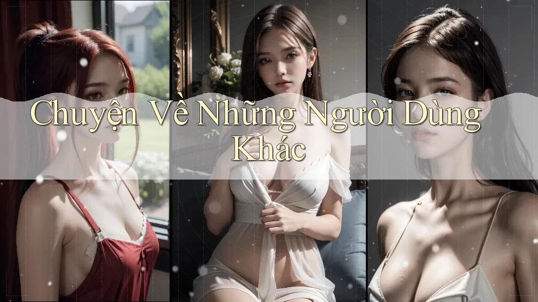 Chuyện Về Những Người Dùng Khác