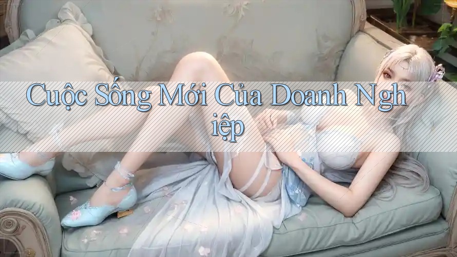 Cuộc Sống Mới Của Doanh Nghiệp