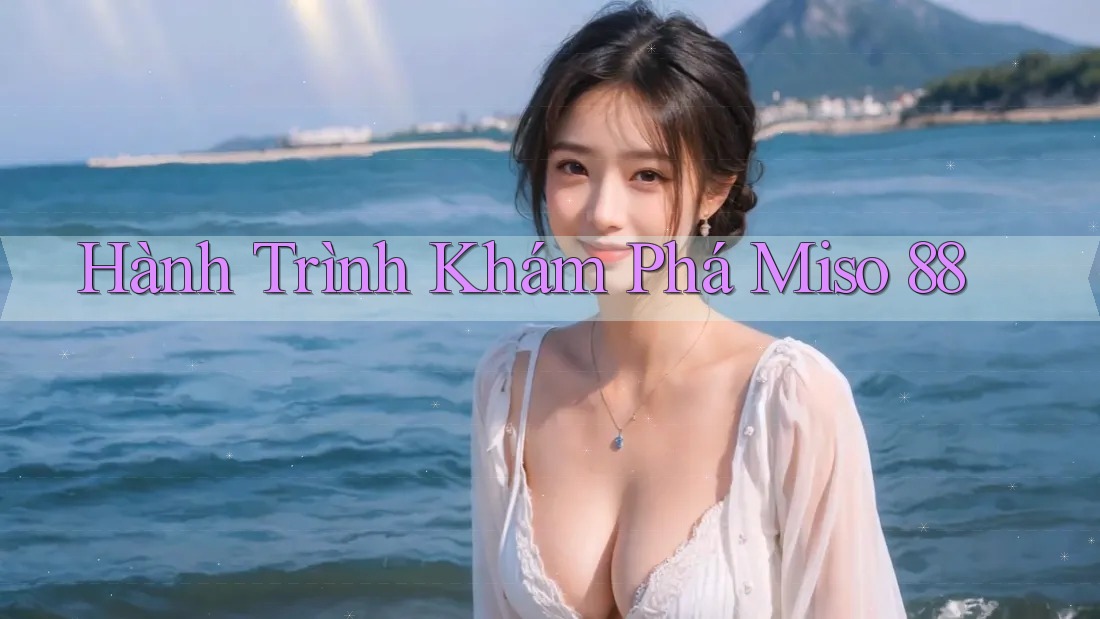 Hành Trình Khám Phá Miso 88