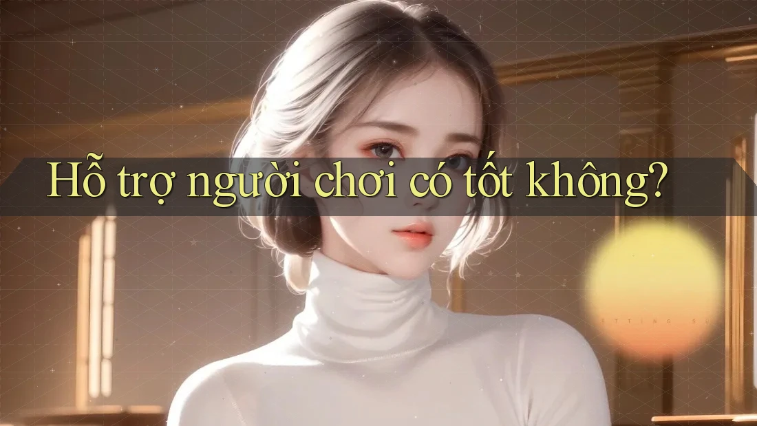 Hỗ trợ người chơi có tốt không?