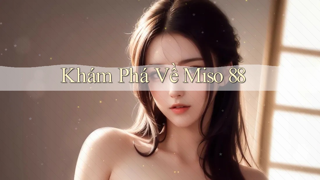 Khám Phá Về Miso 88