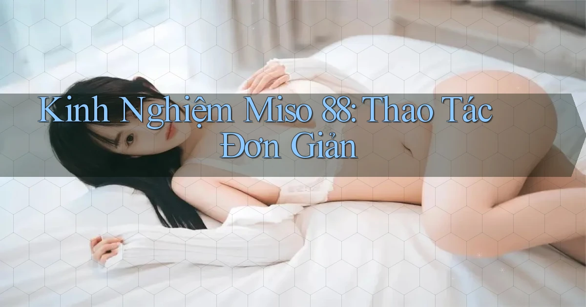 kinh nghiệm miso 88 thao tác đơn giản