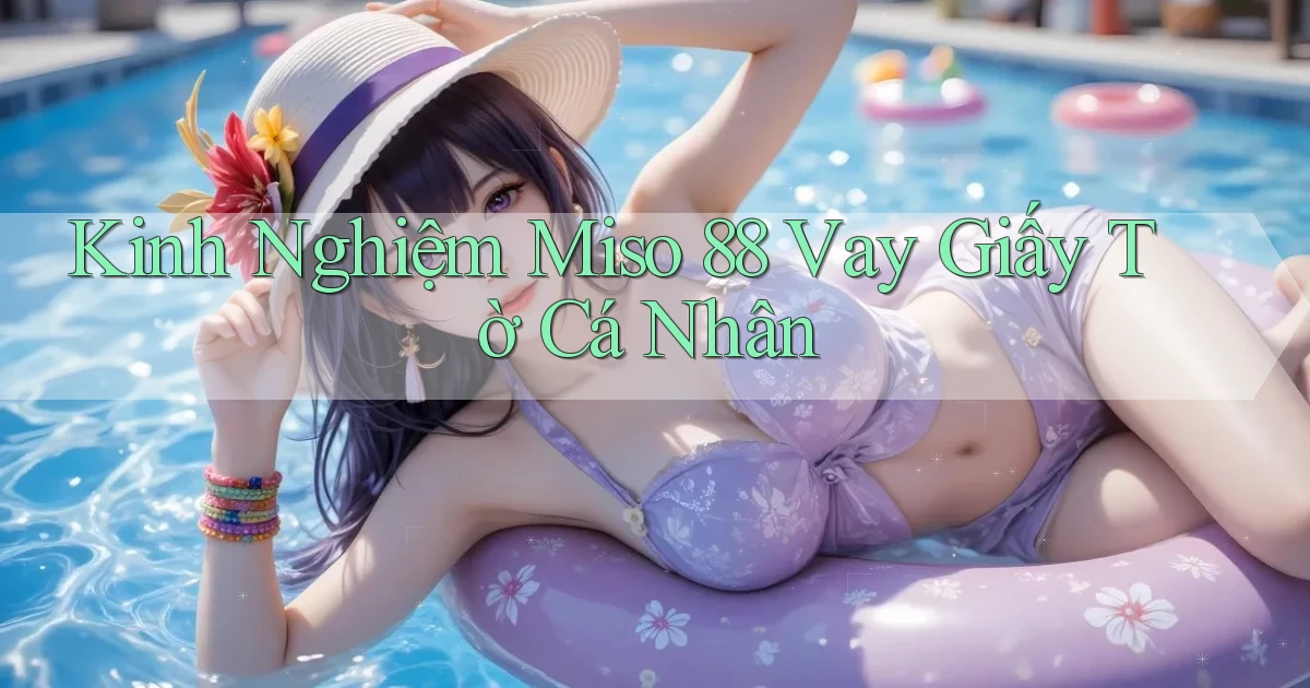 kinh nghiệm miso 88 vay giấy tờ cá nhân