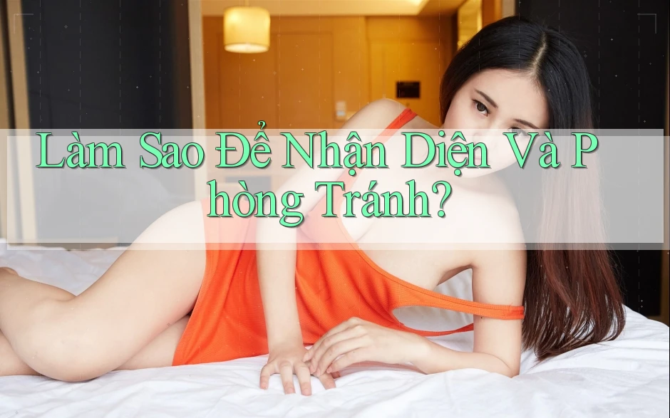 Làm sao để nhận diện và phòng tránh?