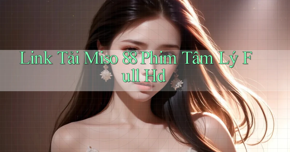 link tải miso 88 phim tâm lý full hd