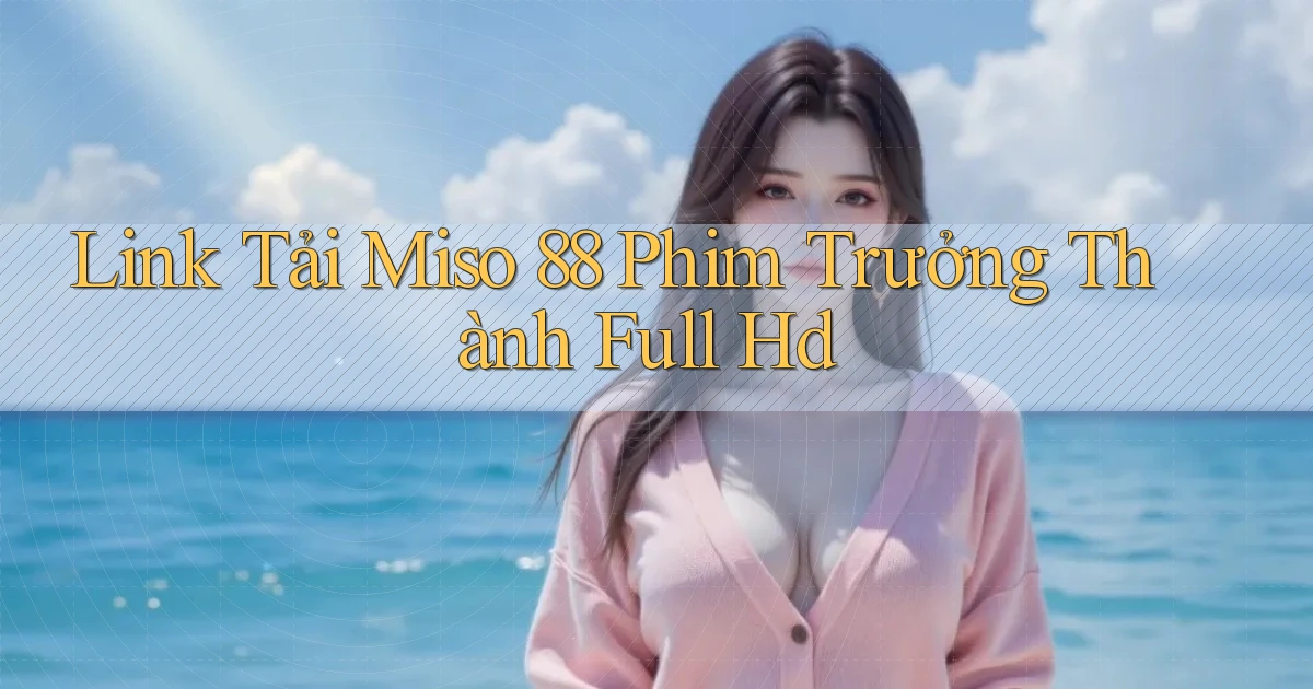 link tải miso 88 phim trưởng thành full hd