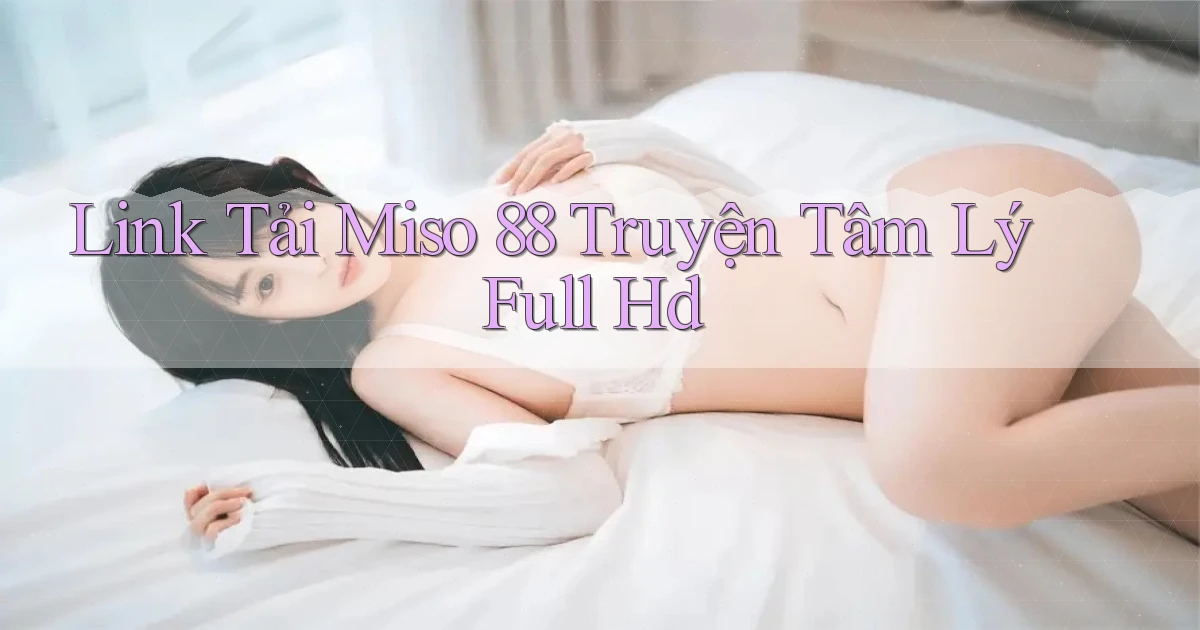 link tải miso 88 truyện tâm lý full hd