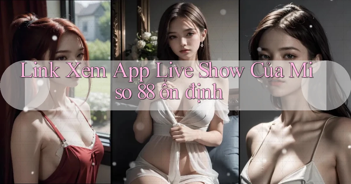 link xem app live show của miso 88 ổn định